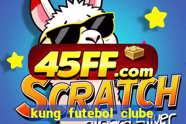 kung futebol clube dublado completo